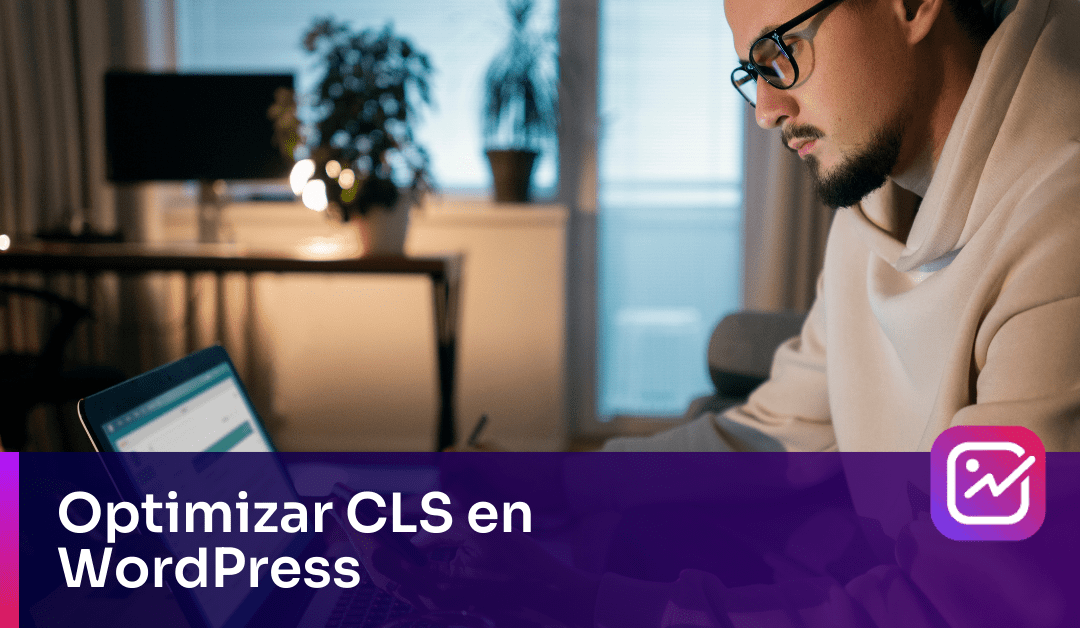 CLS en WordPress, ¿Cómo optimizarlo?