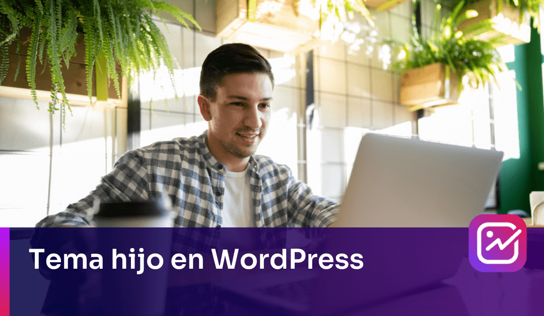 ¿Cómo crear un tema hijo en WordPress?